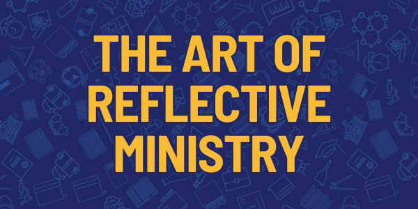 The Art of Reflective Ministry
