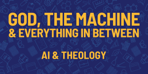 Theology & AI: God, the Machine & Everything in Between